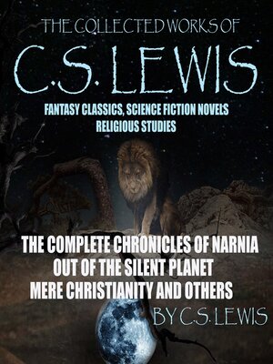 cover image of The Collected Works of C.S. Lewis Fantasy Classics, Science Fiction Novels, Religious Studies
